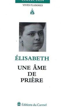 Vives Flammes : Elisabeth, une âme de prière