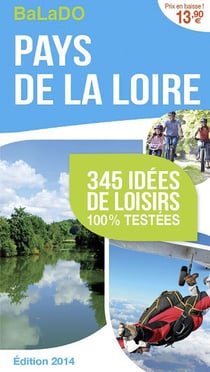 Guide balado - pays de la loire - 345 idées de loisirs 100% testées - édition 2014