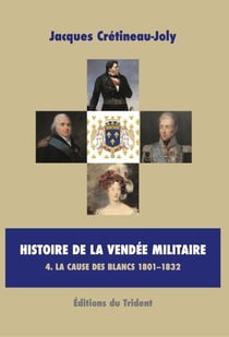 Histoire de la Vendée militaire t.4 - la cause des Blancs