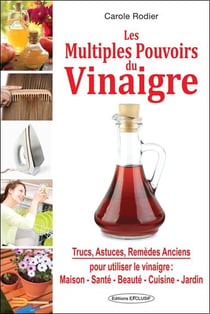 Les multiples pouvoirs du vinaigre - trucs, astuces et remèdes anciens