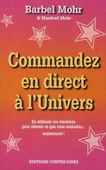 Commandez en direct à l'univers - en utilisants vos émotions pour obtenir ce que vous souhaitez... maintenant !