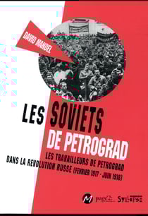 Les soviets de Petrograd - les travailleurs de Petrograd dans la Révolution russe (Février 1917-Juin 1918)