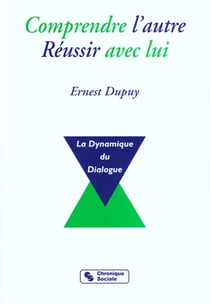 Comprendre l'autre, réussir avec lui - la dynamique du dialogue