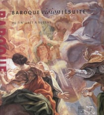 Baroque, vision jesuite - du tintoret a rubens
