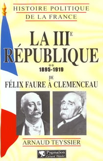 La IIIe République, 1895-1919 (Tome 2) : de Félix Faure à Clemenceau
