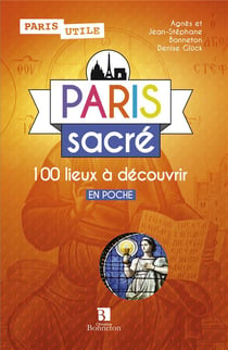 Paris sacré - 100 lieux à découvrir
