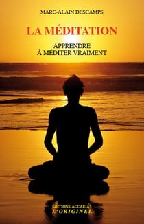 La méditation - apprendre à méditer vraiment