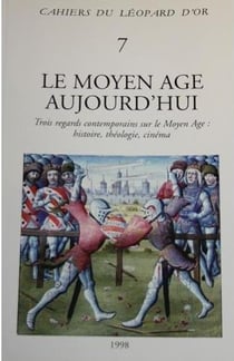 Le Moyen Âge aujourd'hui - trois regards contemporains sur le Moyen Âge : histoire, théologie, cinéma