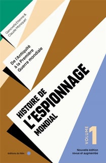Histoire de l'espionnage mondial Tome 1 : de l'Antiquité à la Première Guerre mondiale