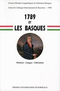 1789 et les Basques : Histoire, langue, littérature. Colloque de Bayonne, 30 juin-1er juil. 1989