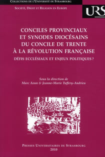 Conciles provinciaux et synodes diocésains du Concile de Trente à la  Révolution francaise - defis eccléssiaux et enjeux politiques ?