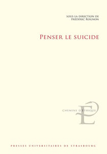 Penser le suicide : Actes du colloque international et interdisciplinaire tenu à Strasbourg les 17 et 18 novembre 2016