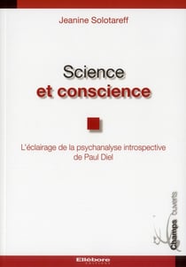 Science et conscience - l'éclairage de la psychanalyse introspective de Paul Diel