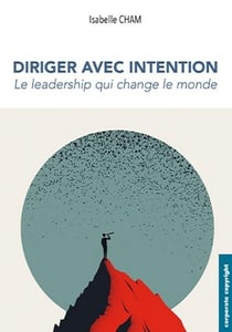 Diriger avec intention : Le leadership qui change le monde