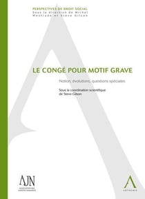 Le congé pour motif grave - notion, évolutions, questions spéciales