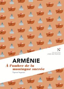 Arménie - à l'ombre de la montagne sacrée