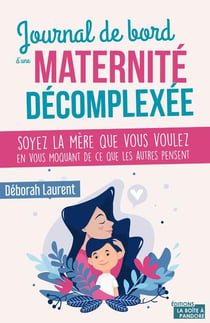 Parents décomplexes : soyez la mère que vous voulez