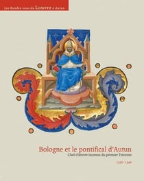 Bologne et le pontifical d'autun - chef-d'oeuvre inconnu du premier trecento (1330-1340)