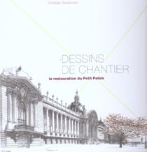 Dessins de chantier, la restauration du petit palais
