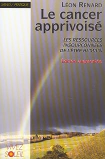 Le cancer apprivoise - les ressources insoupconnees de l'etre humain