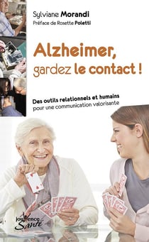 Alzheimer, gardez le contact ! des outils relationnels et humains pour une communication valorisante