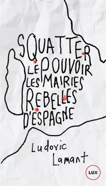 Squatter le pouvoir - ces rebelles qui ont pris les mairies d'Espagne