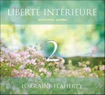 Liberté intérieure t.2 - méditations guidées