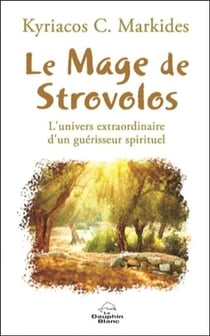 Le mage de strovolos - l'univers extraordinaire d'un guérisseur spirituel