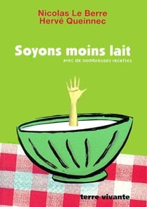Soyons moins lait : avec de nombreuses recettes