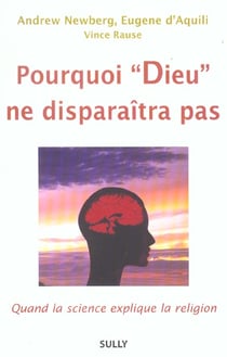 Pourquoi Dieu ne disparaîtra pas : Quand la science explique la religion