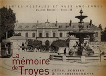 La mémoire de Troyes t.3 : fêtes, sorties & divertissements