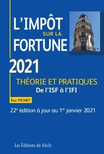 L'impôt sur la fortune - théorie et pratiques (édition 2021)