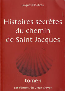 Histoires secrètes du chemin de Saint Jacques t.1