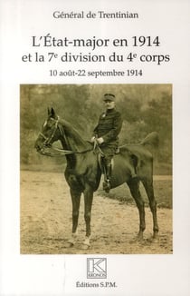L'état major en 1914 et la 7e division du 4e corps - 10 aout - 22 septembre 1914