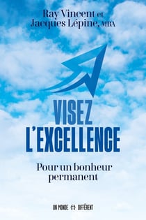 Visez l'excellence : Pour un bonheur permanent