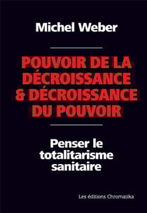 Pouvoir de la decroissance et decroissance du pouvoir - penser le totalitarisme sanitaire