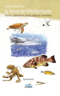 Guide illustré de la faune de la Méditerranée - poissons, céphalopodes, tortues, oiseaux et mammifères