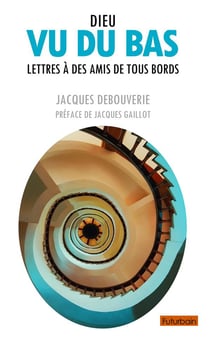 Dieu vu du bas - lettres à des amis de tous bords
