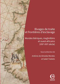 Rivages de traite et frontières d'esclavage : Mondes ibériques, maghrébins et ouest-africains (VIIIe-XIXe siècle)