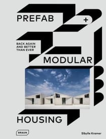 Prefab + Modular Housing : Back again and better than ever