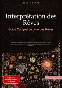 Interprétation des Rêves: Guide Complet du Livre des Rêves : Techniques d'analyse des rêves et exploration du rêve éveillé pour comprendre votre inconscient et développer la conscience onirique