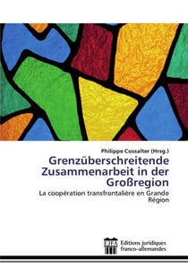 Grenzüberschreitende zusammenarbeit in der grossregion - la coopération transfontalière en Grande Région