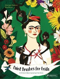 Paint brushes for Frida : a children s book inspired by Frida Kahlo