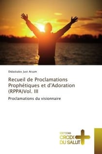 Recueil de Proclamations Prophetiques et d'Adoration (RPPA)Vol. III : Proclamations du visionnaire