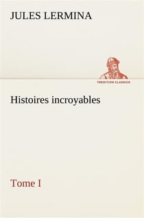 Histoires incroyables, tome i