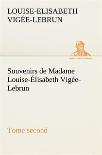 Souvenirs de madame louise-elisabeth vigee-lebrun, tome second