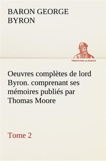 Oeuvres completes de lord byron. tome 2. comprenant ses memoires publies par thomas moore