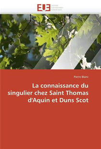 La connaissance du singulier chez saint thomas d'aquin et duns scot