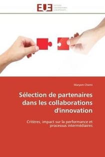 Selection de partenaires dans les collaborations d'innovation - criteres, impact sur la performance