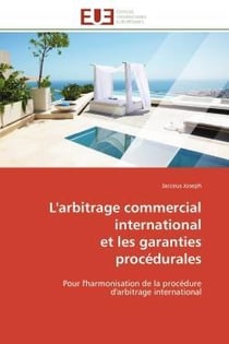 L'arbitrage commercial international et les garanties procedurales - pour l'harmonisation de la proc